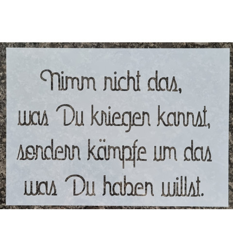 Schablone Nimm nicht das was Du kriegen kannst
