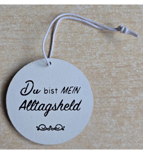 Holz Aufhänger rund " Du bist mein Alltagsheld " weiss