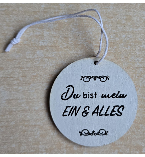 Holz Aufhänger rund " Du bist mein Ein & Alles " weiss