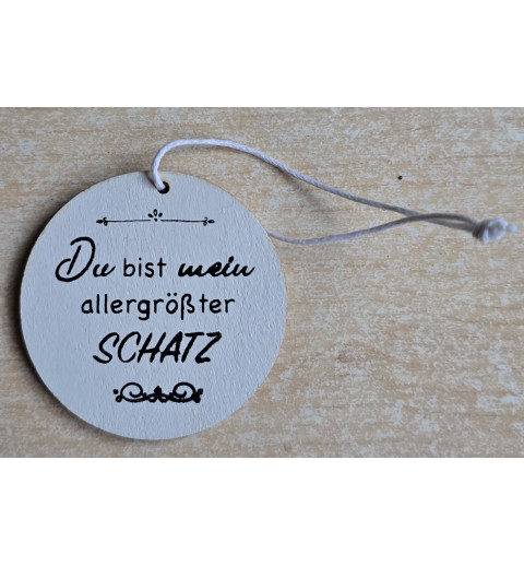 Holz Aufhänger rund " Du bist mein aller grösster Schatz " weiss