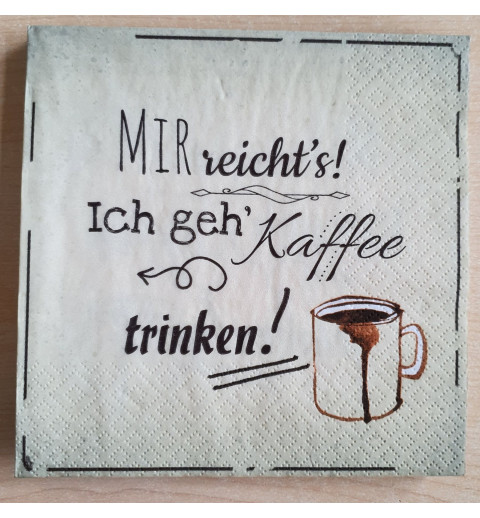 Servietten Mir reichts, ich geh Kaffee...