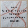 Serviette Egal wieviel Kuchen.....